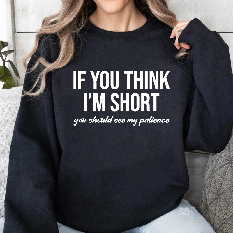 "If You Think I'm Short You Should See My Patience" Sweatshirt