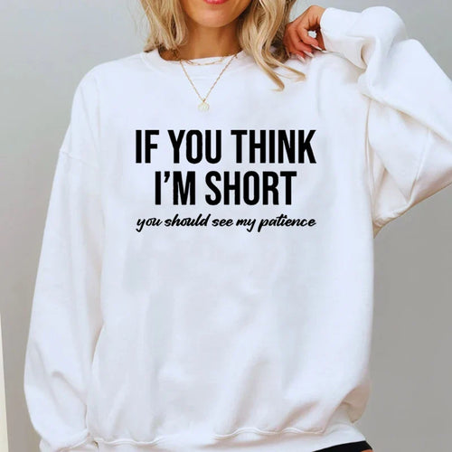 "If You Think I'm Short You Should See My Patience" Sweatshirt